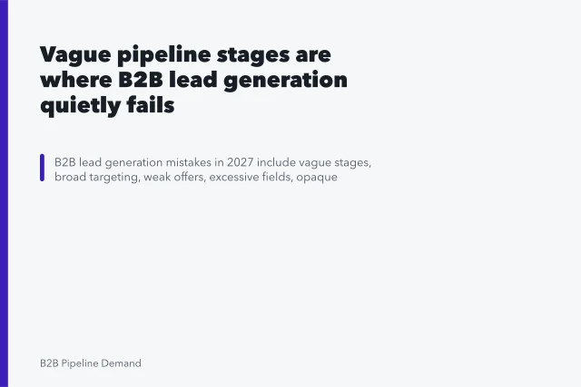 Vague pipeline stages are where B2B lead generation quietly fails. Vague pipeline stages are where B2B lead generation quietly fails